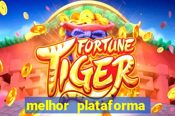 melhor plataforma do tigrinho